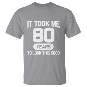 Funny 80th Birthday Sarcastic Milestone Celebration T Shirt It Took Me 80 Years To Look This Good Bday Gag Gifts