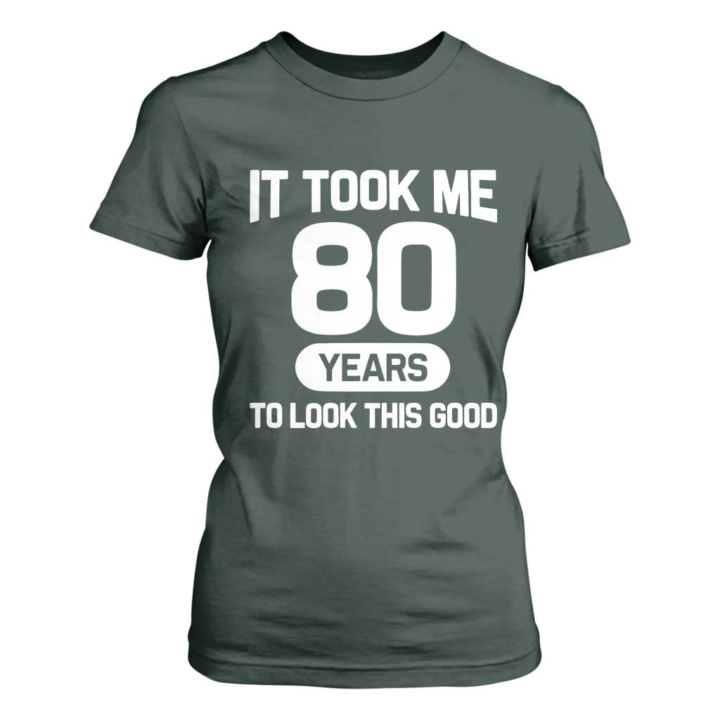 Funny 80th Birthday Sarcastic Milestone Celebration T Shirt For Women It Took Me 80 Years To Look This Good Bday Gag Gifts