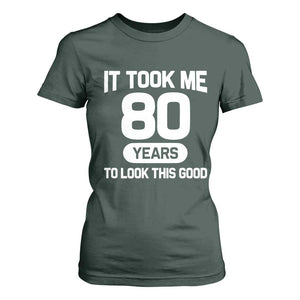 Funny 80th Birthday Sarcastic Milestone Celebration T Shirt For Women It Took Me 80 Years To Look This Good Bday Gag Gifts