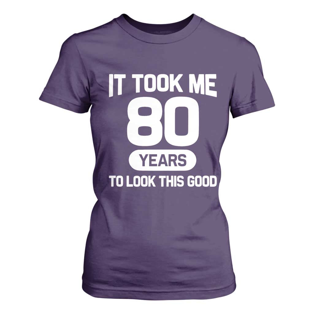 Funny 80th Birthday Sarcastic Milestone Celebration T Shirt For Women It Took Me 80 Years To Look This Good Bday Gag Gifts