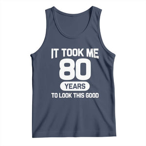 Funny 80th Birthday Sarcastic Milestone Celebration Tank Top It Took Me 80 Years To Look This Good Bday Gag Gifts
