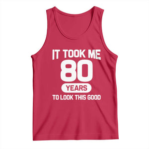 Funny 80th Birthday Sarcastic Milestone Celebration Tank Top It Took Me 80 Years To Look This Good Bday Gag Gifts