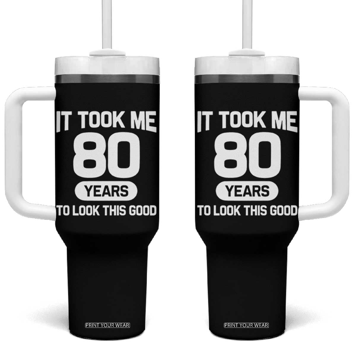 Funny 80th Birthday Sarcastic Milestone Celebration Tumbler With Handle It Took Me 80 Years To Look This Good Bday Gag Gifts TS02 One Size: 40 oz Black Print Your Wear