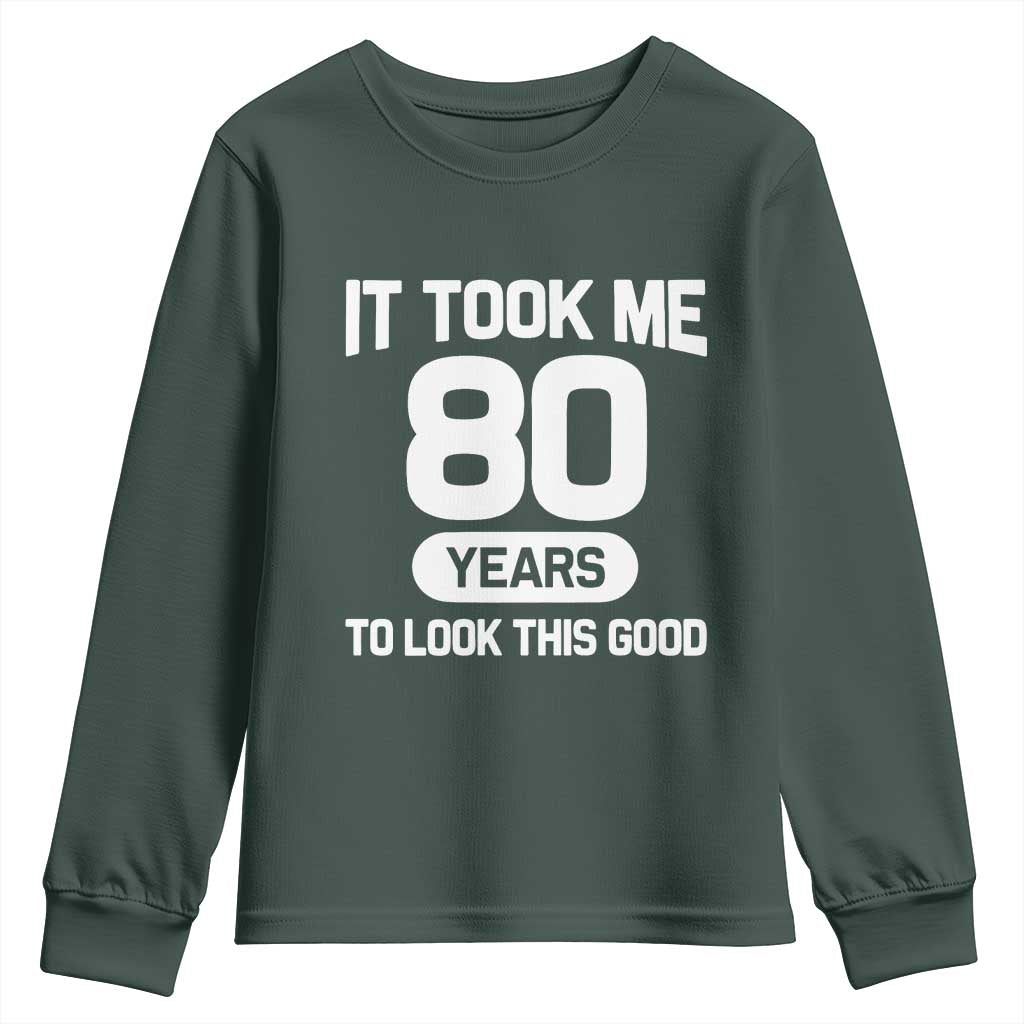 Funny 80th Birthday Sarcastic Milestone Celebration Youth Sweatshirt It Took Me 80 Years To Look This Good Bday Gag Gifts