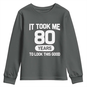 Funny 80th Birthday Sarcastic Milestone Celebration Youth Sweatshirt It Took Me 80 Years To Look This Good Bday Gag Gifts