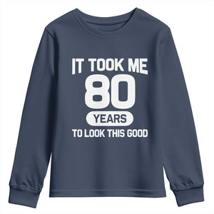 Funny 80th Birthday Sarcastic Milestone Celebration Youth Sweatshirt It Took Me 80 Years To Look This Good Bday Gag Gifts