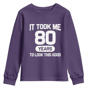 Funny 80th Birthday Sarcastic Milestone Celebration Youth Sweatshirt It Took Me 80 Years To Look This Good Bday Gag Gifts
