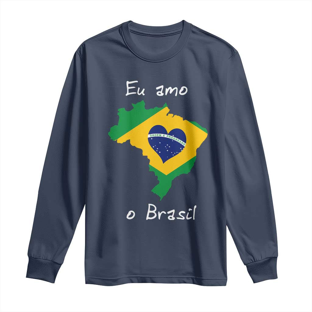 Eu Amo O Brasil Flag Map Long Sleeve Shirt I Love Brazil Patriotic Heart Brazilian Pride