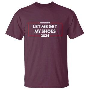 Funny Trump 2024 T Shirt Let Me Get My Shoes TS02 Maroon Print Your Wear