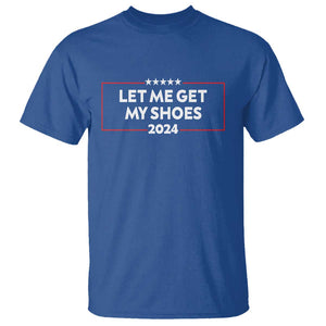 Funny Trump 2024 T Shirt Let Me Get My Shoes TS02 Royal Blue Print Your Wear