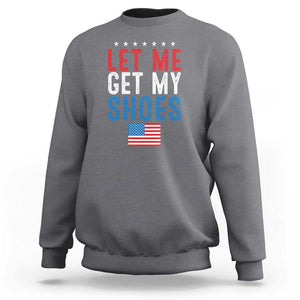 Funny Trump 2024 Sweatshirt Let Me Get My Shoes American Flag TS02 Charcoal Print Your Wear