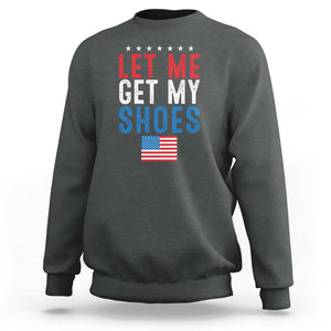 Funny Trump 2024 Sweatshirt Let Me Get My Shoes American Flag TS02 Dark Heather Print Your Wear