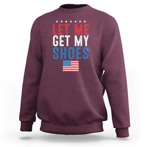 Funny Trump 2024 Sweatshirt Let Me Get My Shoes American Flag TS02 Maroon Print Your Wear