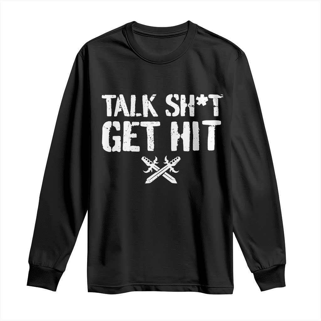 Talk Shit Get Hit Crossed Swords Long Sleeve Shirt Funny Edgy Combat Sports Attitude TS02 Black Print Your Wear