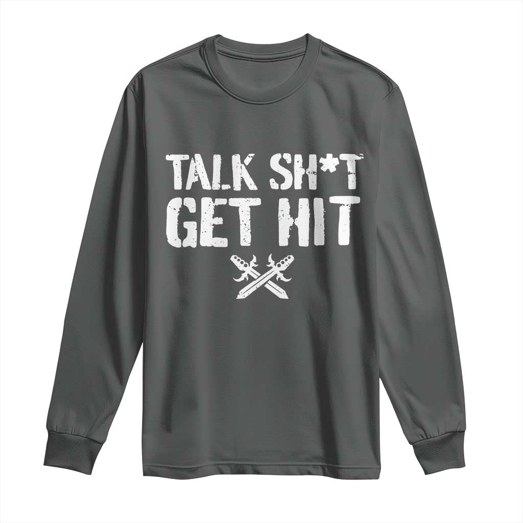 Talk Shit Get Hit Crossed Swords Long Sleeve Shirt Funny Edgy Combat Sports Attitude