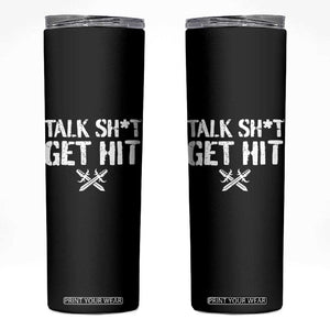 Talk Shit Get Hit Crossed Swords Skinny Tumbler Funny Edgy Combat Sports Attitude