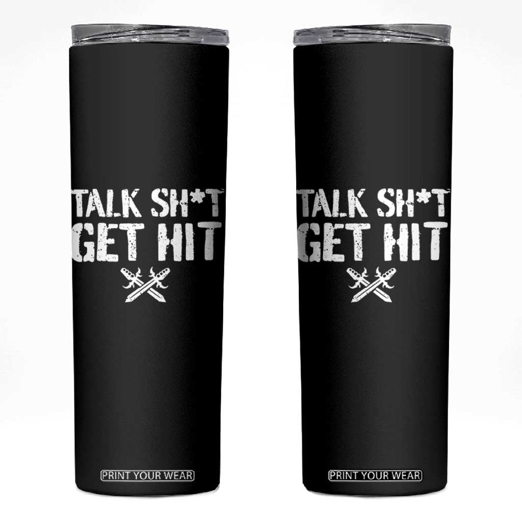 Talk Shit Get Hit Crossed Swords Skinny Tumbler Funny Edgy Combat Sports Attitude TS02 Black Print Your Wear