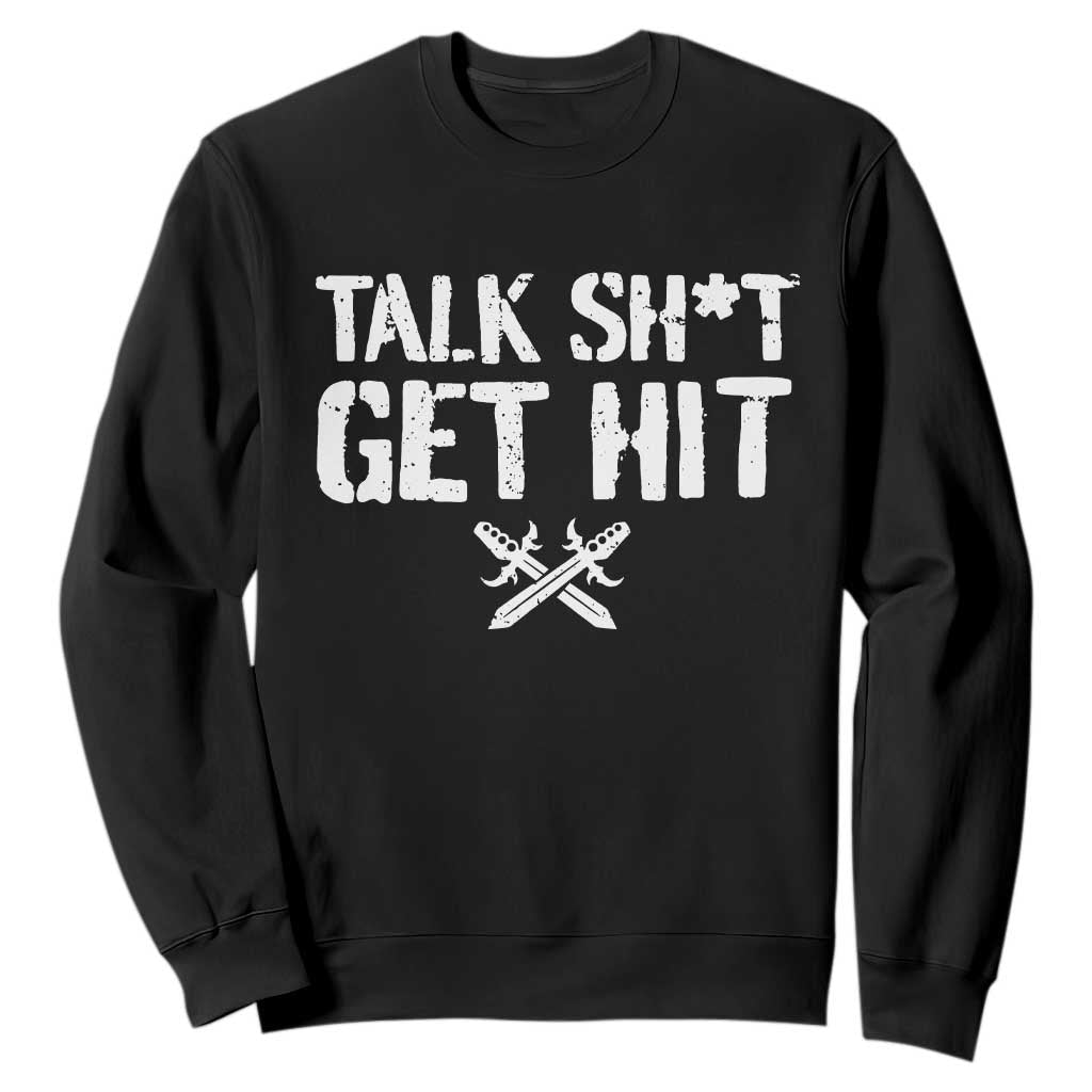 Talk Shit Get Hit Crossed Swords Sweatshirt Funny Edgy Combat Sports Attitude TS02 Black Print Your Wear