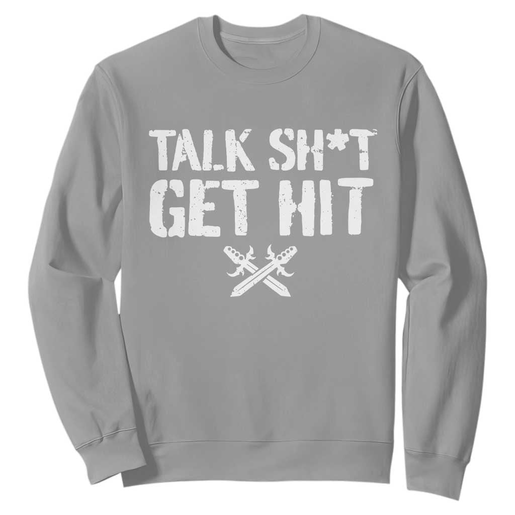 Talk Shit Get Hit Crossed Swords Sweatshirt Funny Edgy Combat Sports Attitude