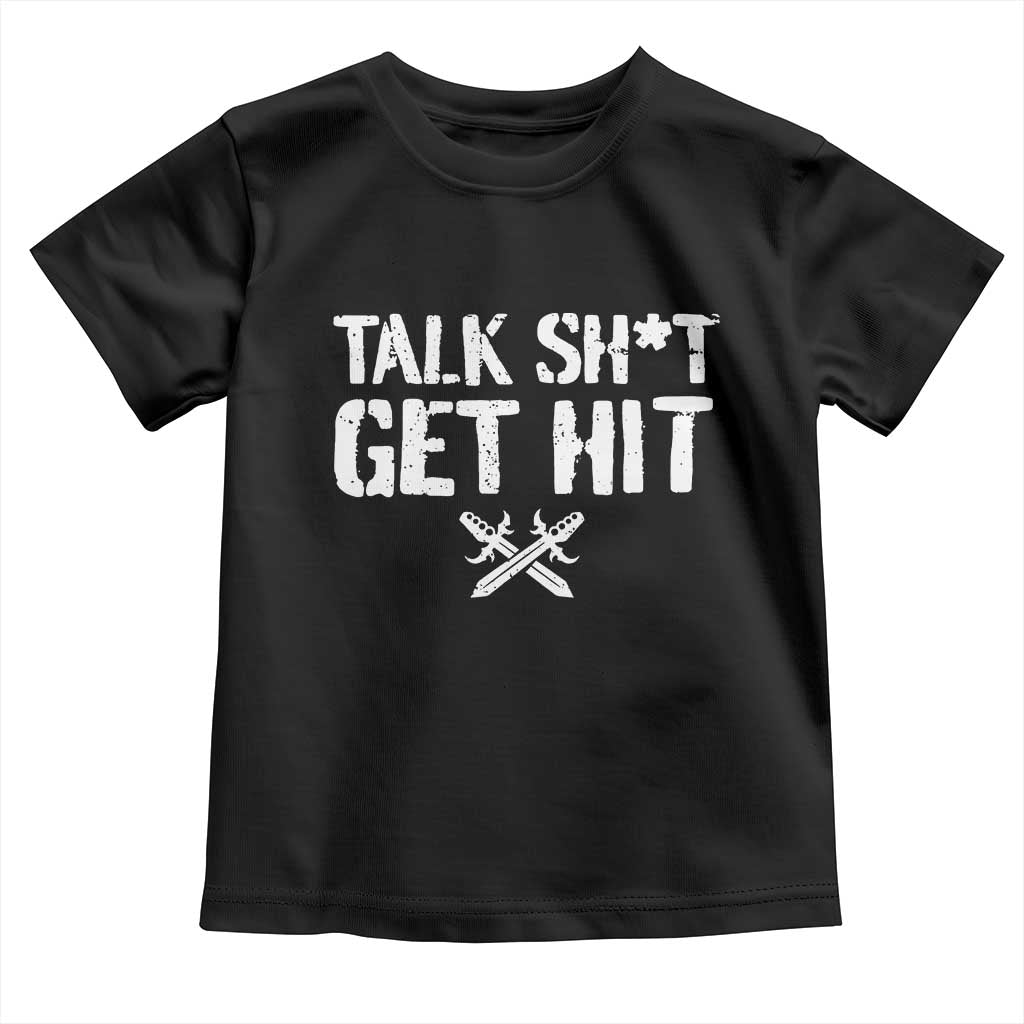 Talk Shit Get Hit Crossed Swords Toddler T Shirt Funny Edgy Combat Sports Attitude TS02 Black Print Your Wear