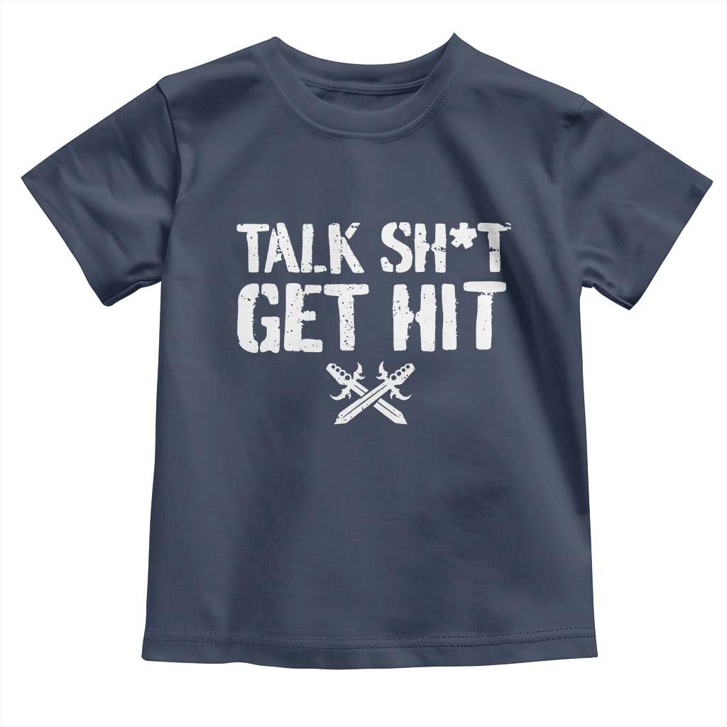 Talk Shit Get Hit Crossed Swords Toddler T Shirt Funny Edgy Combat Sports Attitude