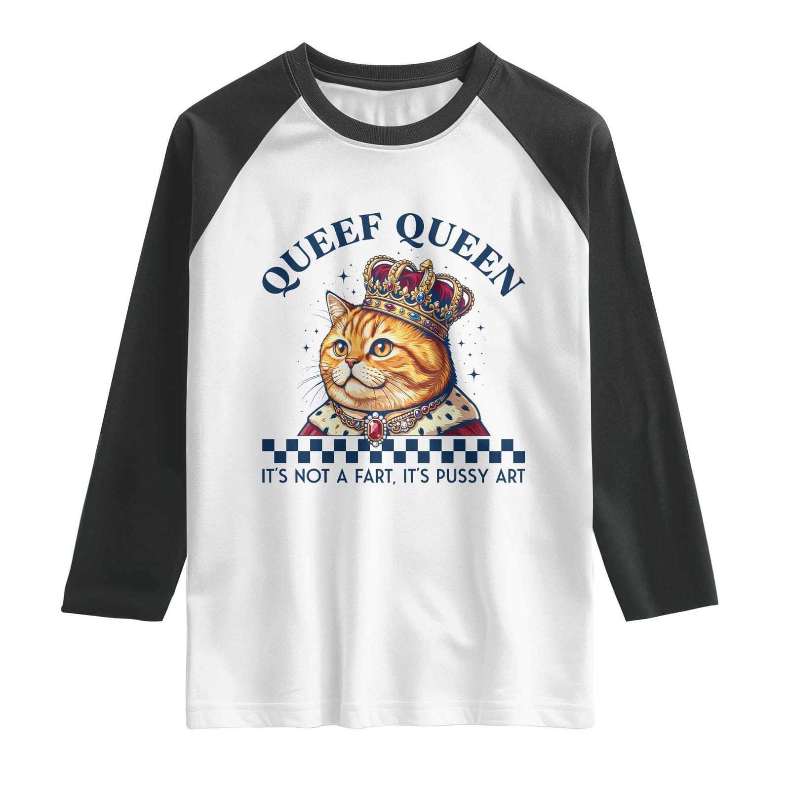 Queef Queen Its Not A Fart Royal Cat Raglan Shirt Funny Adult Humor Gag Graphic TS02 White Black Print Your Wear