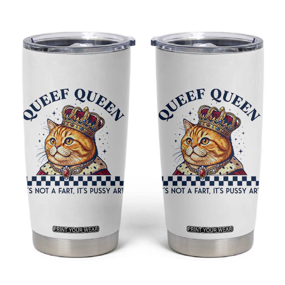Queef Queen Its Not A Fart Royal Cat Tumbler Cup Funny Adult Humor Gag Graphic TS02 White Print Your Wear