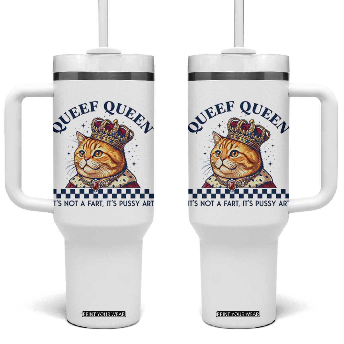 Queef Queen Its Not A Fart Royal Cat Tumbler With Handle Funny Adult Humor Gag Graphic TS02 One Size: 40 oz White Print Your Wear