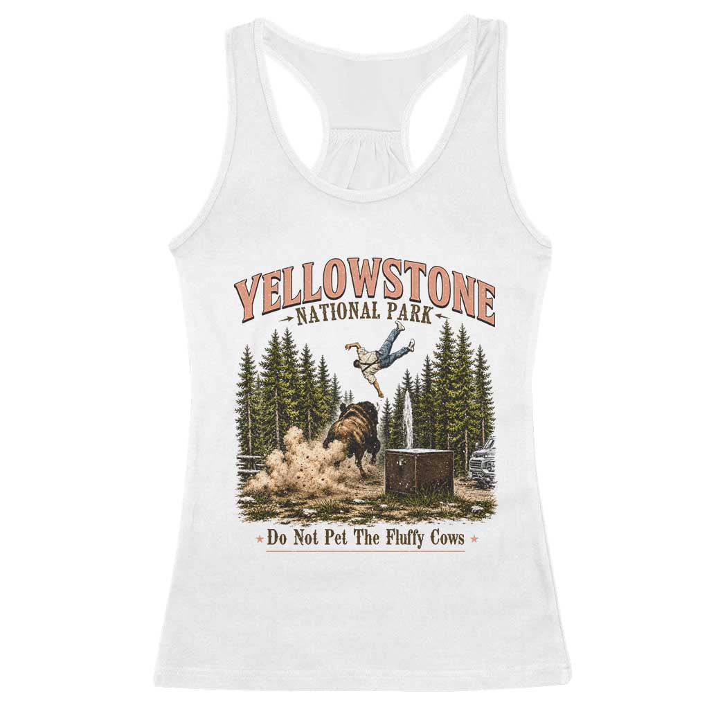 Do Not Pet The Fluffy Cows Yellowstone National Park Racerback Tank Top Funny Vintage Bison Tourist Attack Graphic TS02 White Print Your Wear