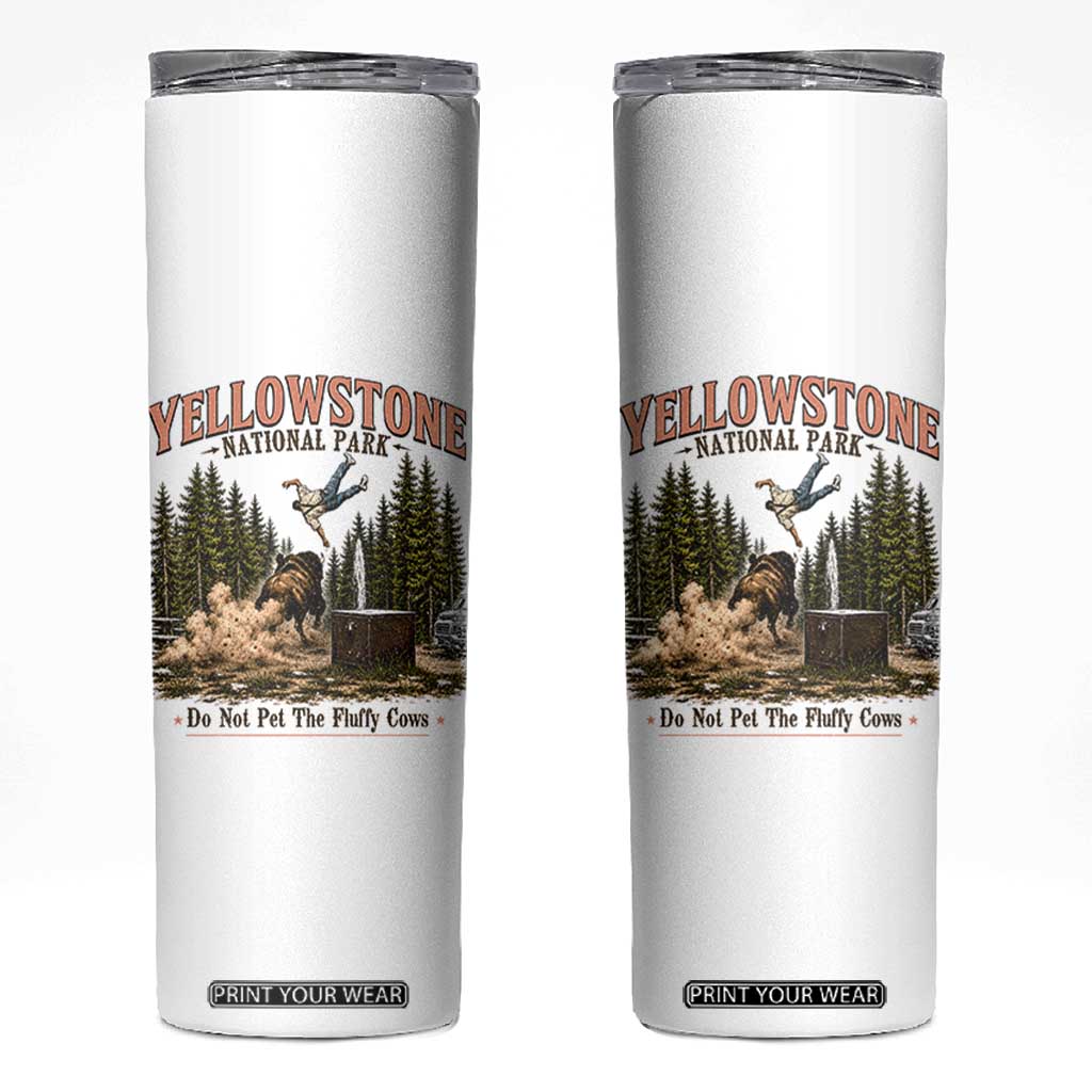 Do Not Pet The Fluffy Cows Yellowstone National Park Skinny Tumbler Funny Vintage Bison Tourist Attack Graphic TS02 White Print Your Wear