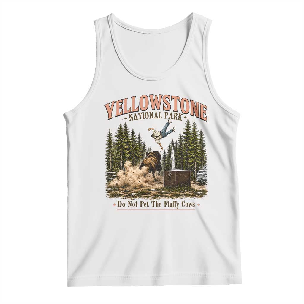Do Not Pet The Fluffy Cows Yellowstone National Park Tank Top Funny Vintage Bison Tourist Attack Graphic TS02 White Print Your Wear