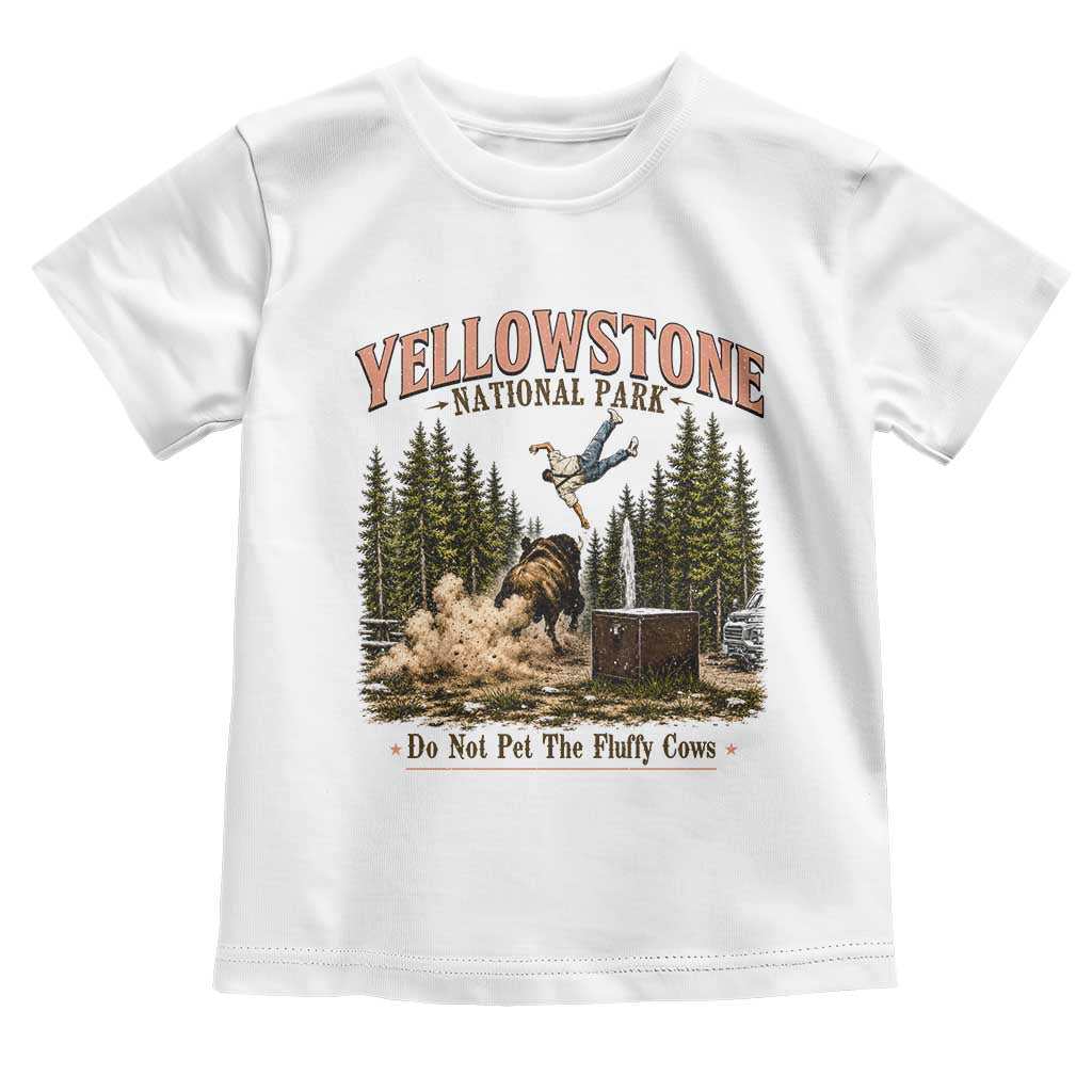 Do Not Pet The Fluffy Cows Yellowstone National Park Toddler T Shirt Funny Vintage Bison Tourist Attack Graphic TS02 White Print Your Wear