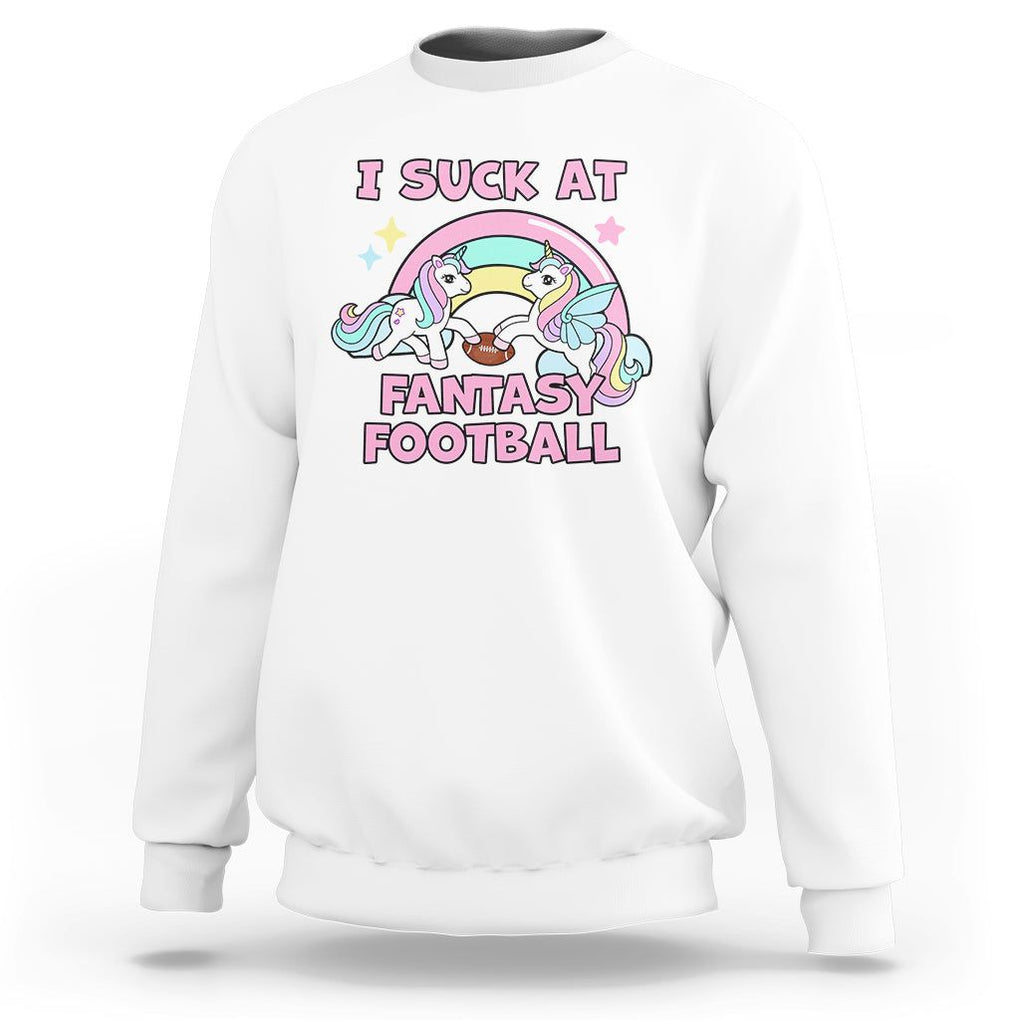 Fantasy Football Sweatshirt Unicorn Rainbow Funny Loser I Suck At TS02 White Printyourwear