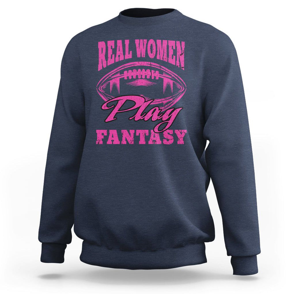 Fantasy Football Sweatshirt Real Women Play Fantasy Draft Party Women TS02 Navy Printyourwear