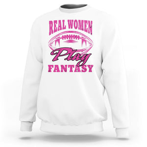 Fantasy Football Sweatshirt Real Women Play Fantasy Draft Party Women TS02 White Printyourwear