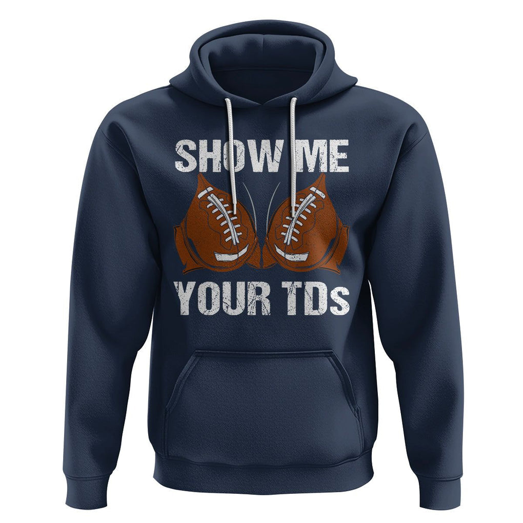 Funny Fantasy Football Hoodie Show Me Your TDs Touchdown Draft Party TS02 Navy Printyourwear