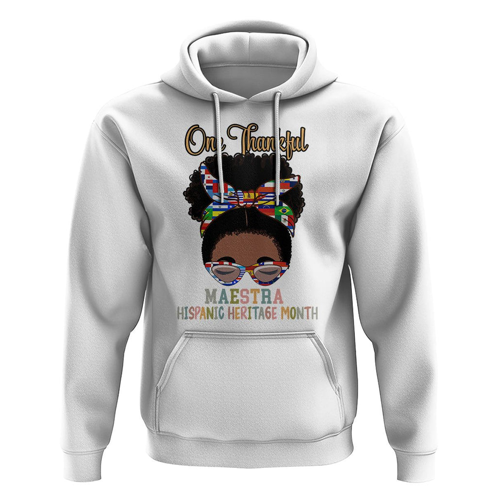 Hispanic Teacher Hoodie One Thankful Maestra Hispanic Heritage Month Latina Countries Flags TS02 White Printyourwear