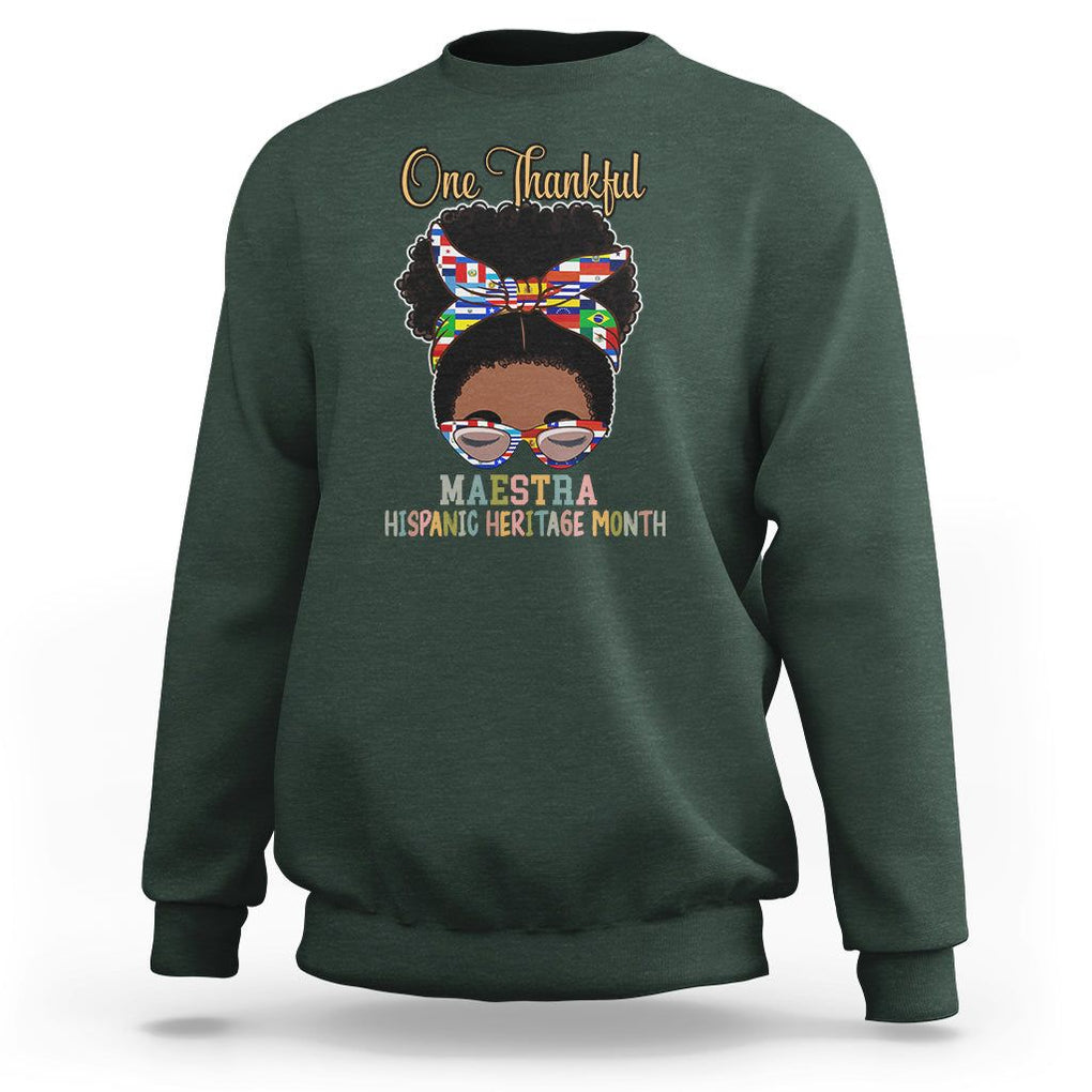Hispanic Teacher Sweatshirt One Thankful Maestra Hispanic Heritage Month Latina Countries Flags TS02 Dark Forest Green Printyourwear