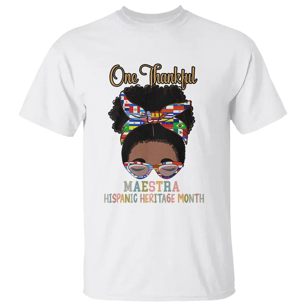 Hispanic Teacher T Shirt One Thankful Maestra Hispanic Heritage Month Latina Countries Flags TS02 White Printyourwear