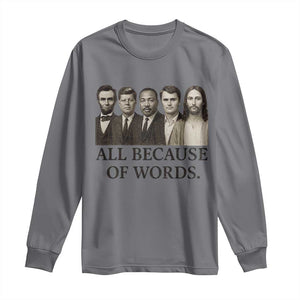 All Because of Words Long Sleeve Shirt Tribute to Truth Tellers Freedom Defender TS02 Charcoal Print Your Wear