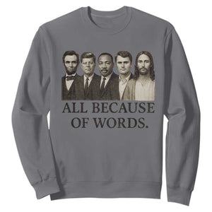All Because of Words Sweatshirt Tribute to Truth Tellers Freedom Defender TS02 Charcoal Print Your Wear