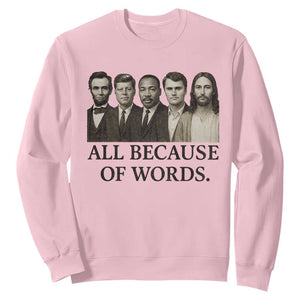 All Because of Words Sweatshirt Tribute to Truth Tellers Freedom Defender TS02 Light Pink Print Your Wear