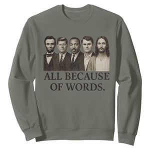 All Because of Words Sweatshirt Tribute to Truth Tellers Freedom Defender TS02 Military Green Print Your Wear