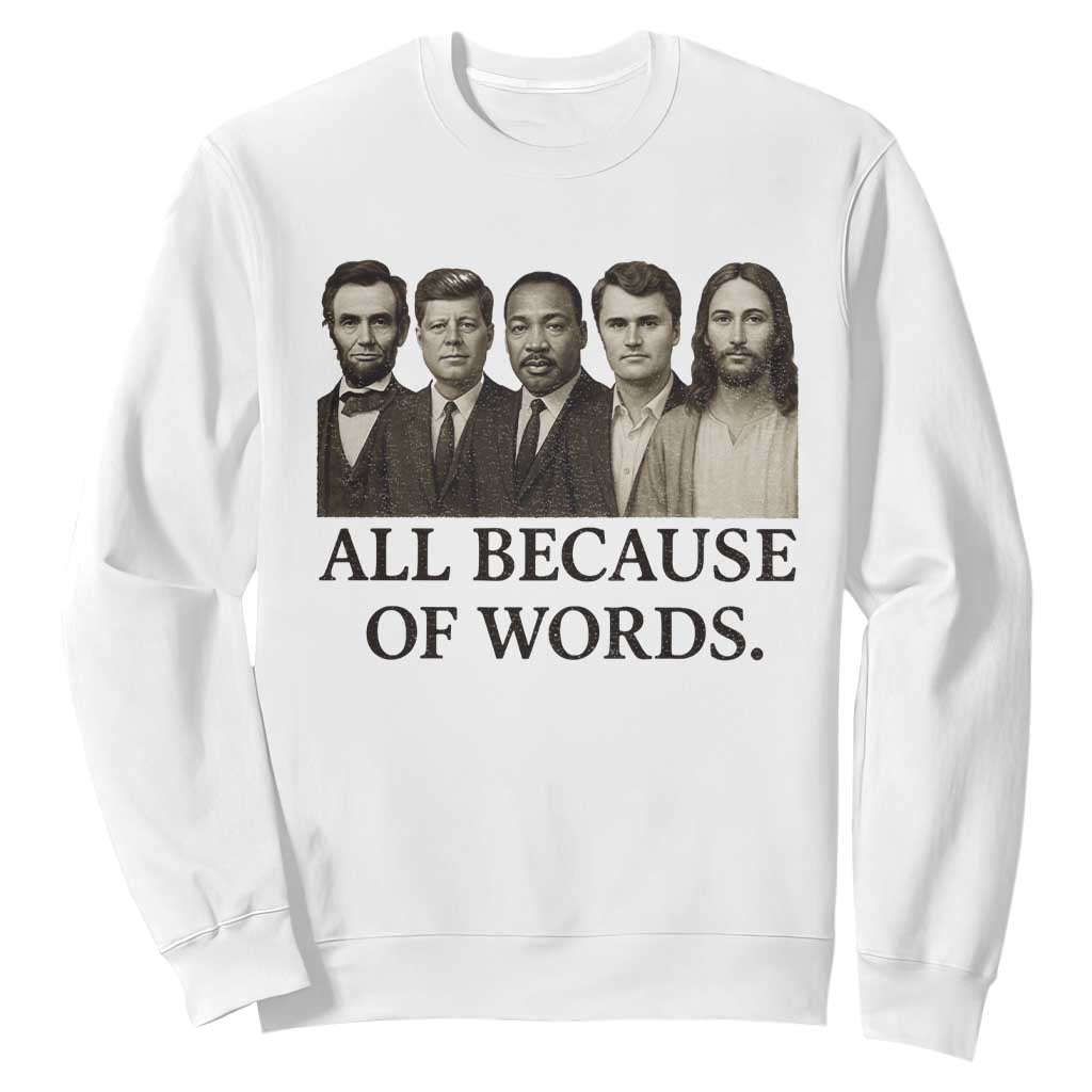 All Because of Words Sweatshirt Tribute to Truth Tellers Freedom Defender TS02 White Print Your Wear