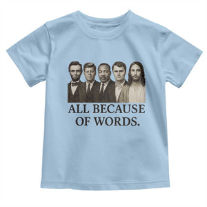 All Because of Words Toddler T Shirt Tribute to Truth Tellers Freedom Defender TS02 Light Blue Print Your Wear