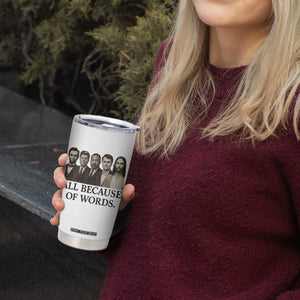 All Because of Words Tumbler Cup Tribute to Truth Tellers Freedom Defender TS02 Print Your Wear