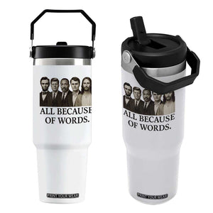 All Because of Words Flip Straw Tumbler Tribute to Truth Tellers Freedom Defender TS02 One Size: 30 oz White Print Your Wear