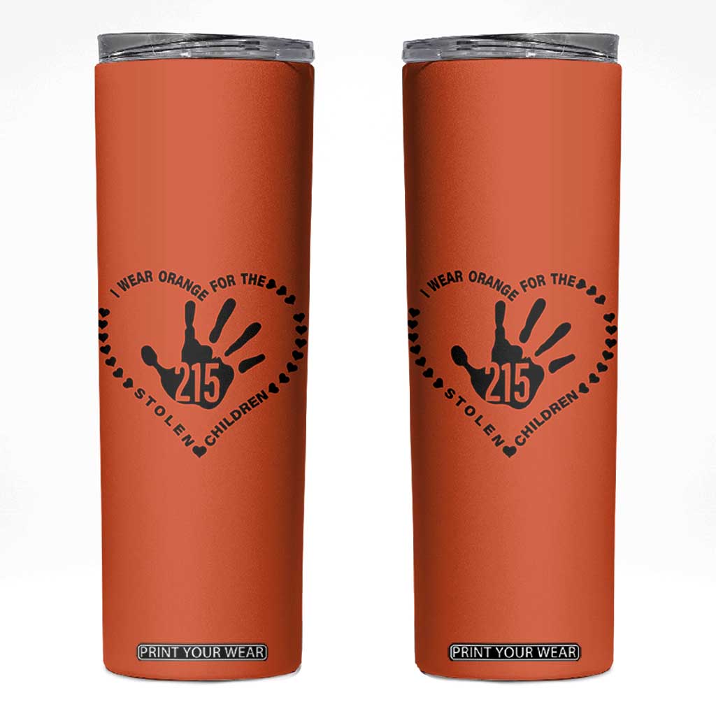 Orange Shirt Day Skinny Tumbler I Wear Orange For The Stolen Children 215 Memorial Tribute TS02 Orange Print Your Wear