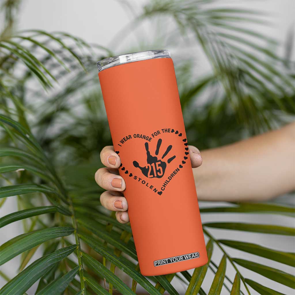 Orange Shirt Day Skinny Tumbler I Wear Orange For The Stolen Children 215 Memorial Tribute TS02 Print Your Wear