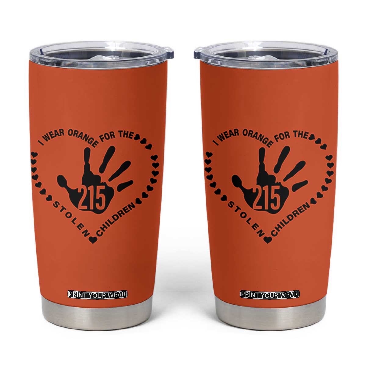 Orange Shirt Day Tumbler Cup I Wear Orange For The Stolen Children 215 Memorial Tribute TS02 Orange Print Your Wear